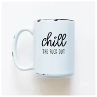 Chill The Fuck Out / 15oz Mug - Prairie Chick Prints