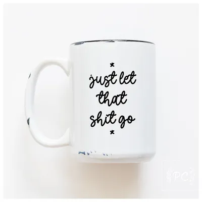 Let That Shit Go / 15oz Mug - Prairie Chick Prints