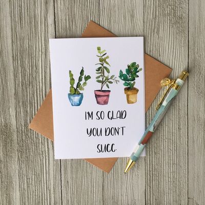 I'm So Glad You Don't Succ Card - Loft Designs Canada