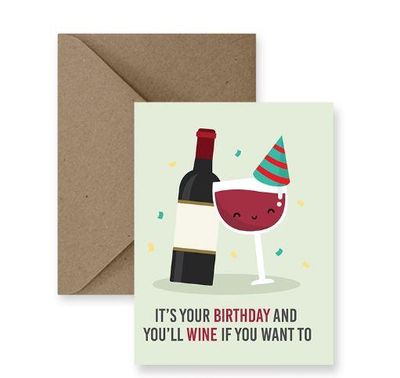 It's Your Birthday And You'll Wine If You Want To Card - IM Paper