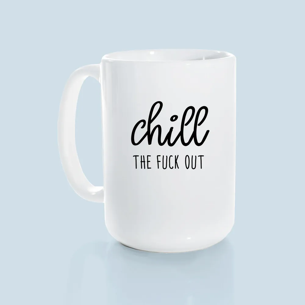 Chill The Fuck Out / 15oz Mug - Prairie Chick Prints