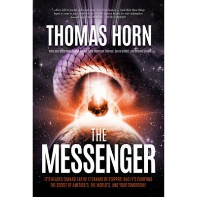 The Messenger:: It's Headed Towards Earth! It Cannot Be Stopped! And It's Carrying The Secret Of America's, The Word's, And Your - By Thomas R Horn
