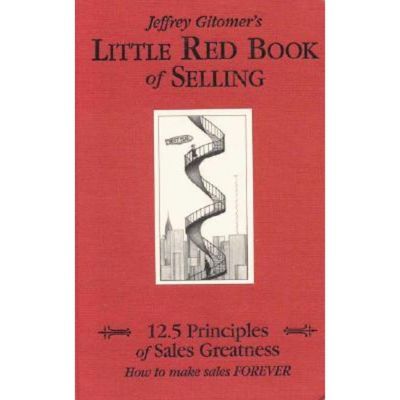 Little Red Book Of Selling: 12.5 Principles Of Sales Greatness: How To Make Sales Forever - By Jeffrey Gitomer
