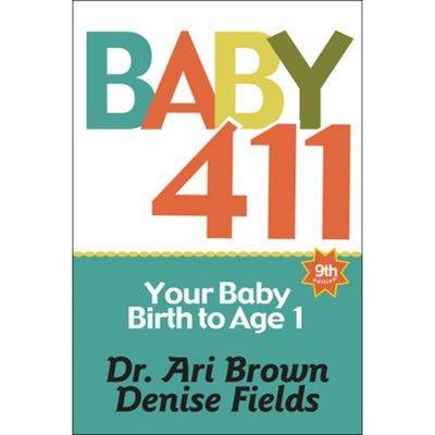 Baby 411: Your Baby, Birth To Age 1! Everything You Wanted To Know But Were Afraid To Ask About Your Newborn: Breastfeeding, - By Dr. Ari Brown, Denise Fields