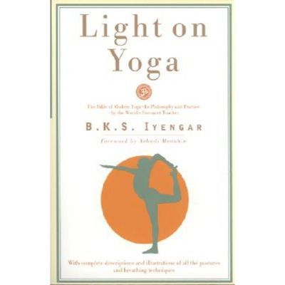 Light On Yoga: The Bible Of Modern Yoga. - By B K S Iyengar