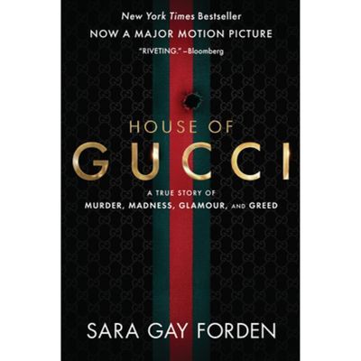 The House Of Gucci [movie Tie-in]: A True Story Of Murder, Madness, Glamour, And Greed