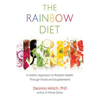 The Rainbow Diet: A Holistic Approach To Radiant Health Through Foods And Supplements (nutrition, Healthy Diet & Weight Loss) - By Deanna M Minich