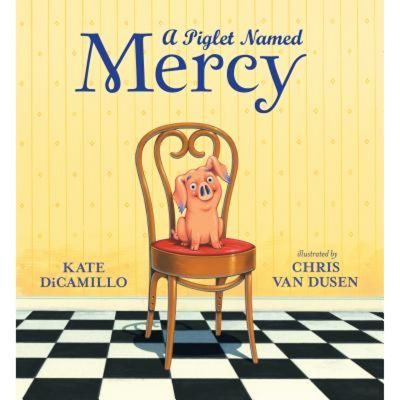 A Piglet Named Mercy - By Kate Dicamillo