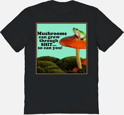 Mushrooms Can Grow T Shirt