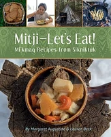 Mitji - Let's Eat! Mi'kmaq Recipes from Sikniktuk