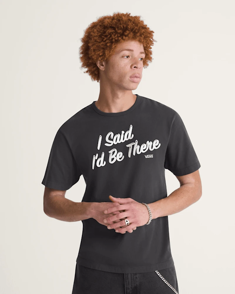 I Said I'd Be There T-Shirt