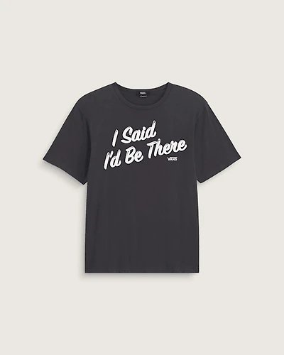 I Said I'd Be There T-Shirt