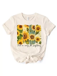 Find Me Among the Sunflowers T-Shirt, Trendy Tee