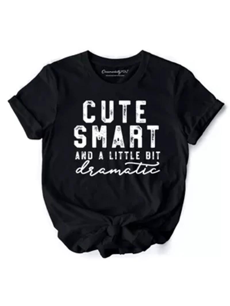 Cute Smart and a Little Bit Dramatic Tee