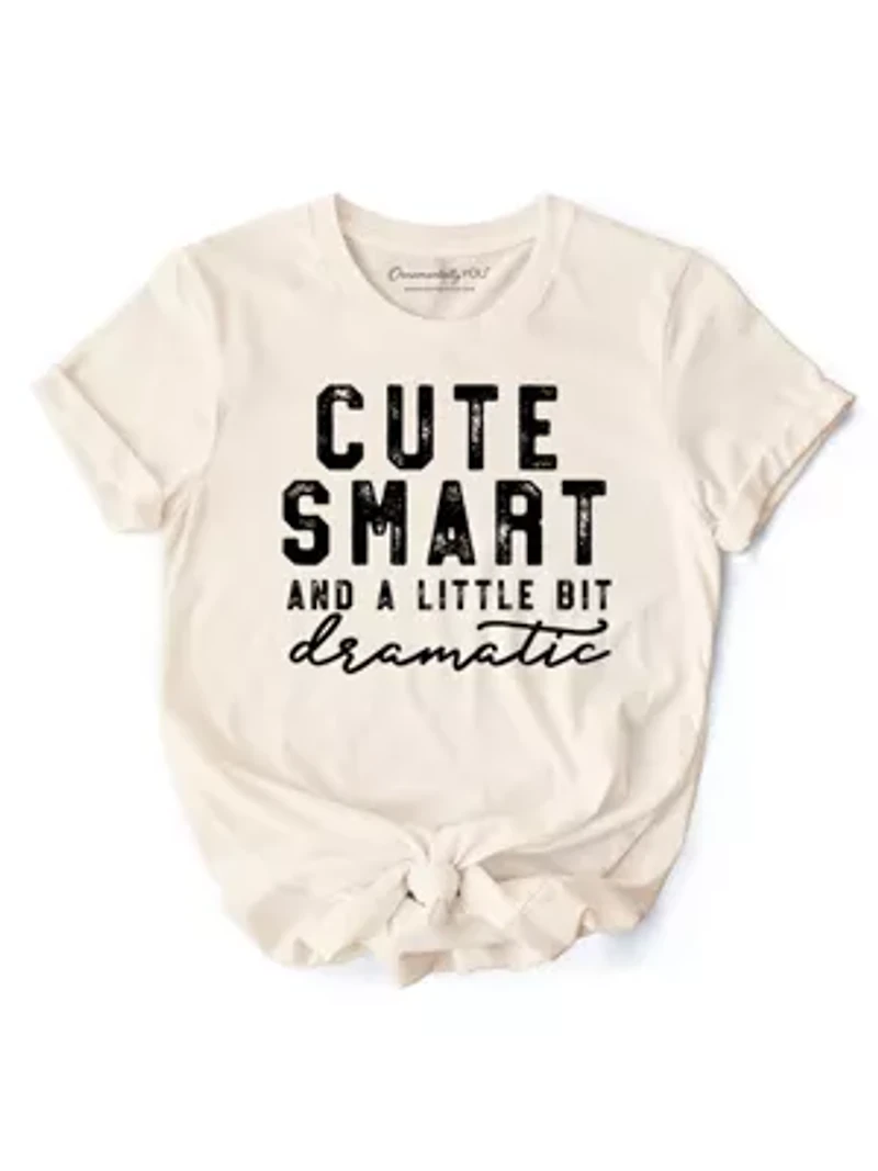 Cute Smart and a Little Bit Dramatic Tee