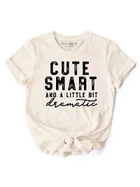 Cute Smart and a Little Bit Dramatic Tee