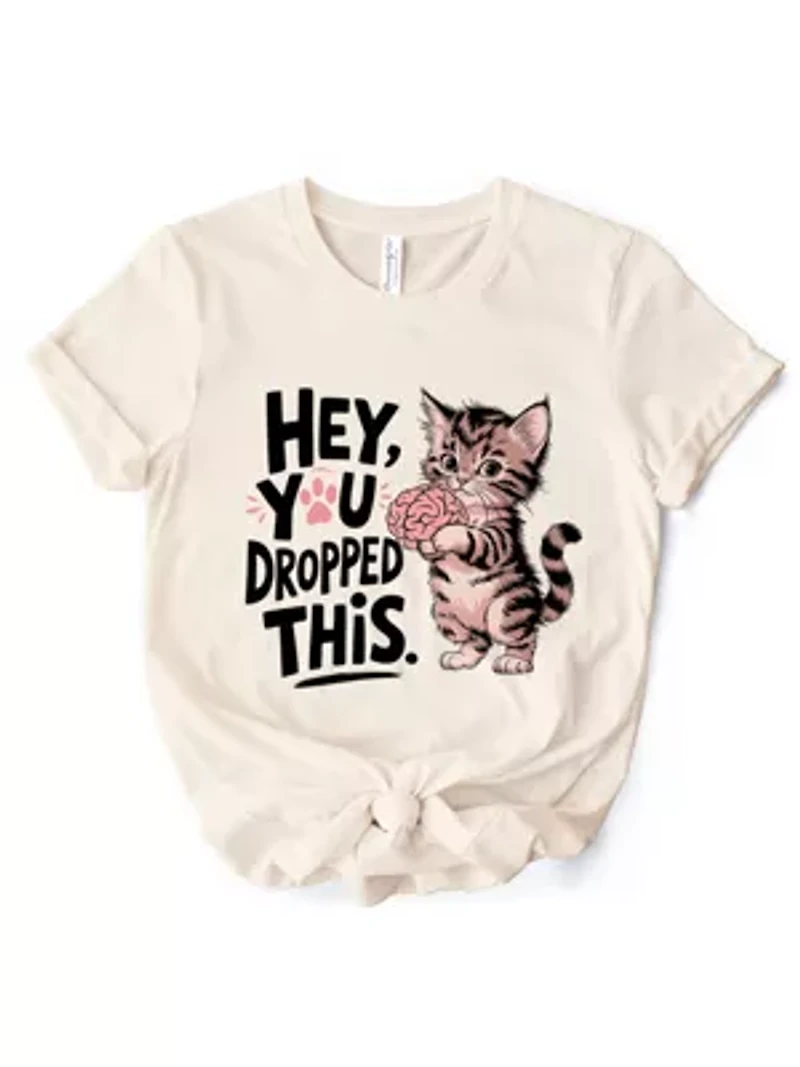 Hey You Dropped This Funny Cat Tee