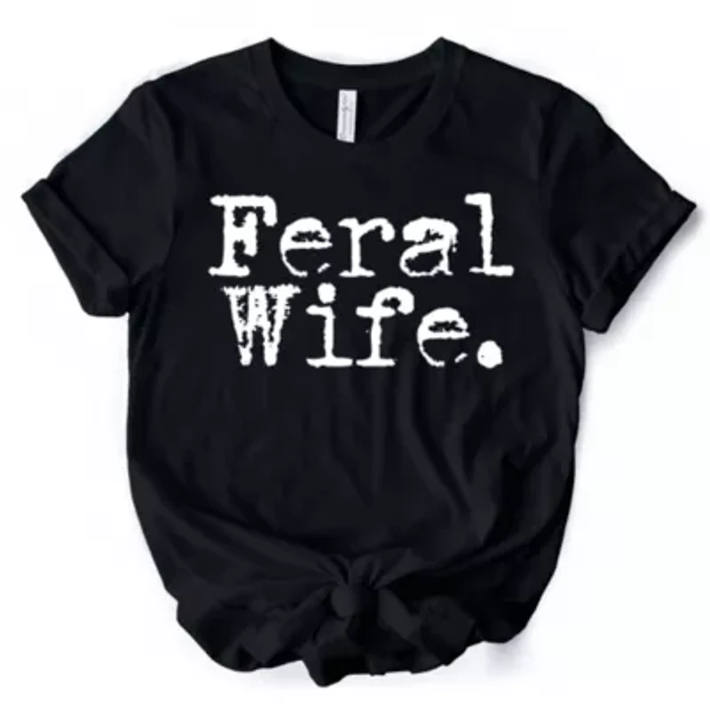Feral Wife Typography Tee for Bold Women and Moms