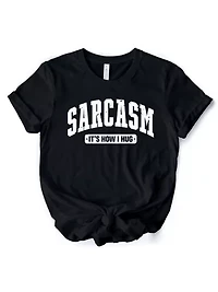 Sarcasm It’s How I Hug Tee for Bold and Sarcastic Women