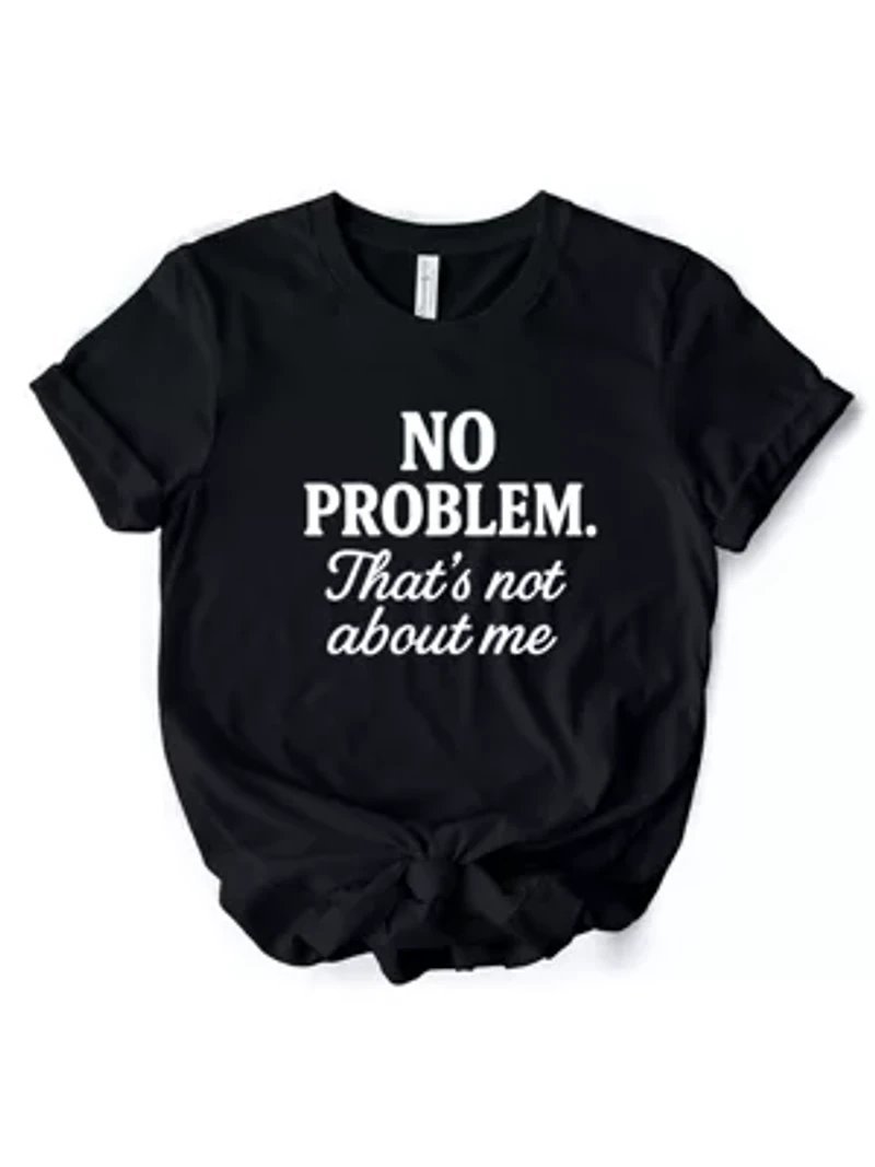 No Problem That's Not About Me Funny Tee for Drama-Free People