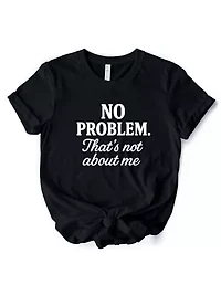 No Problem That's Not About Me Funny Tee for Drama-Free People