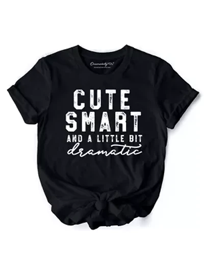Cute Smart and a Little Bit Dramatic Tee