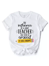 The Influence of a Great Teacher Appreciation Tee for Educators
