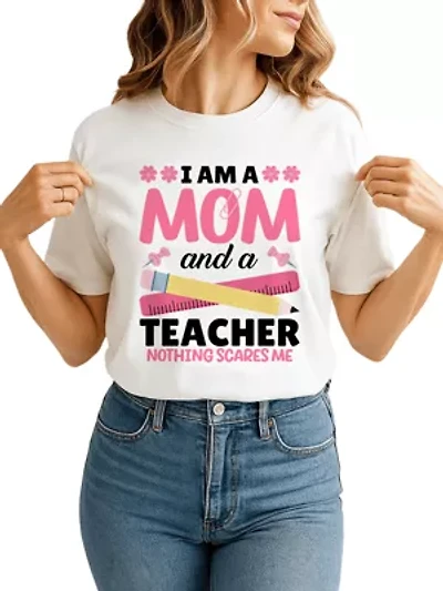 I Am a Mom and Teacher Nothing Scares Me T-Shirt