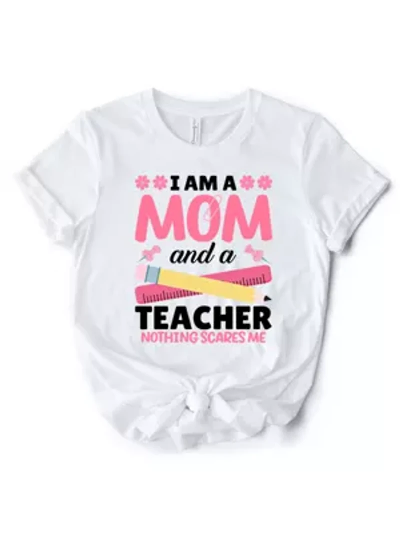 I Am a Mom and Teacher Nothing Scares Me T-Shirt