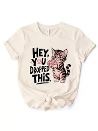 Hey You Dropped This Funny Cat Tee