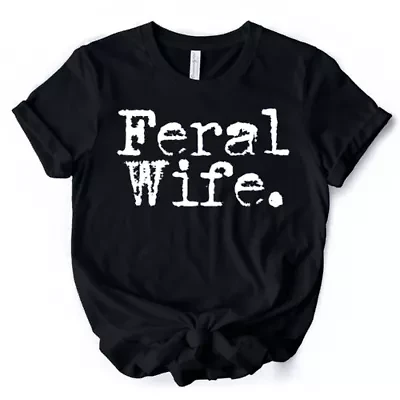 Feral Wife Typography Tee for Bold Women and Moms
