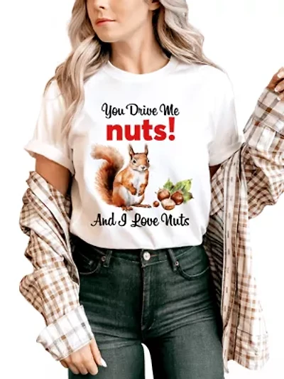 You Drive Me Nuts Cute Squirrel Tee