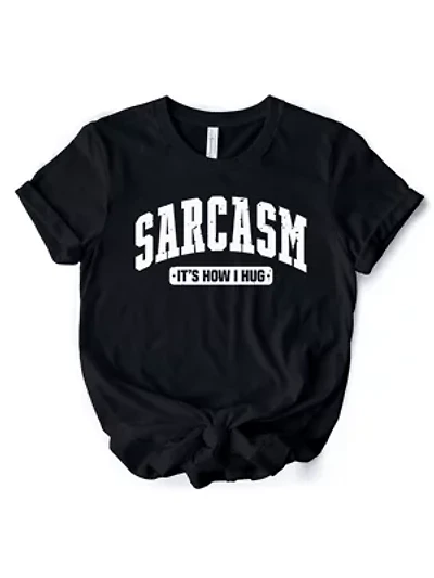 Sarcasm It’s How I Hug Tee for Bold and Sarcastic Women