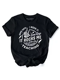 Some Days I Rock It Rocks Me Tee for Fun Teachers