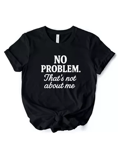 No Problem That's Not About Me Funny Tee for Drama-Free People