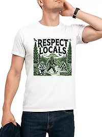 Respect Locals Bigfoot Funny Sasquatch Tee