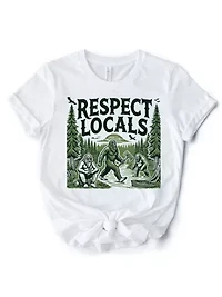 Respect Locals Bigfoot Funny Sasquatch Tee