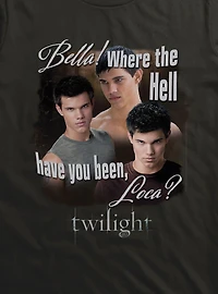 Twilight Jacob Where You Been Loca T-Shirt