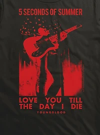 5 Seconds Of Sumer Love You Till The Day I Die T-Shirt