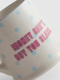 Money Can’t Buy You Class Slogan Mug