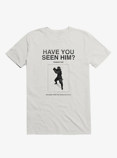 Have You Seen Him? Ninja T-Shirt