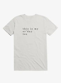 my er'day tee T-Shirt