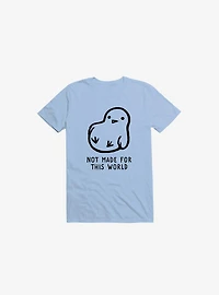 Not Made For This World T-Shirt