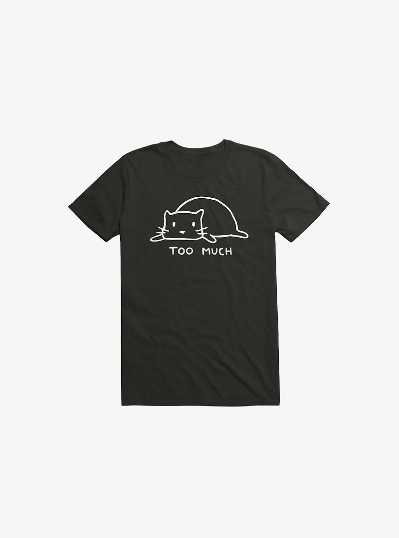 Too Much T-Shirt