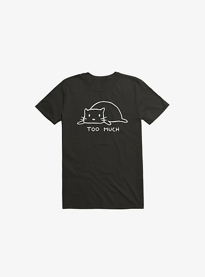 Too Much T-Shirt