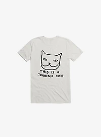 This Is A Terrible Idea T-Shirt