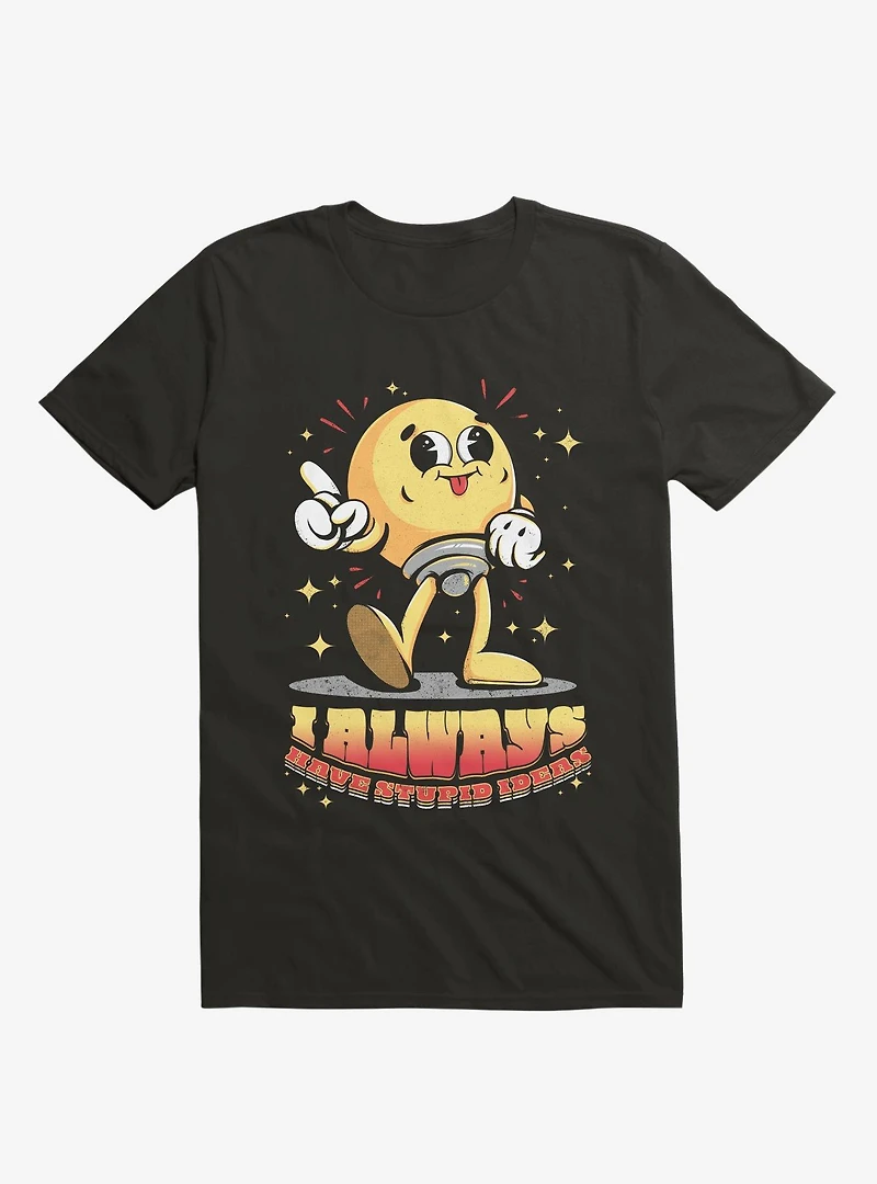 I Always Have Stupid Ideas Lightbulb Black T-Shirt