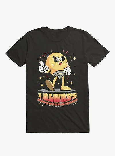I Always Have Stupid Ideas Lightbulb Black T-Shirt