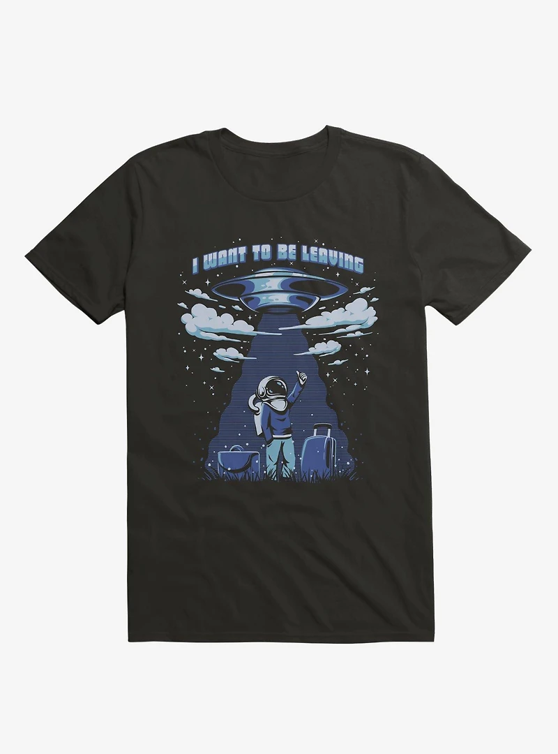 I Want To Be Leaving Astronaut Black T-Shirt