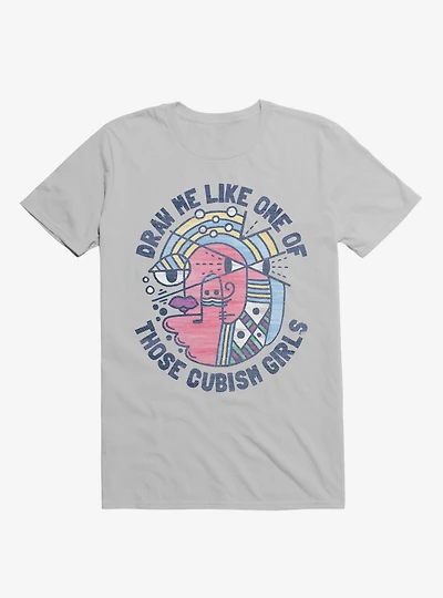 Draw Me Like On Of Those Cubism Girls Silver T-Shirt